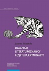 ebook Dlaczego literaturoznawcy c(z)ytują kryminały? - Justyna Tuszyńska