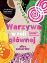 ebook Warzywa w roli głównej Przewodnik po kuchni nowoczesnej - Alice Zaslavsky