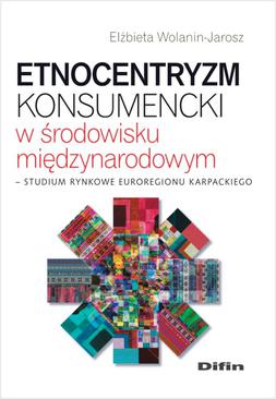 ebook Etnocentryzm konsumencki w środowisku międzynarodowym. Studium rynkowe Euroregionu Karpackiego