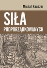 ebook Siła podporządkowanych - Michał Rauszer