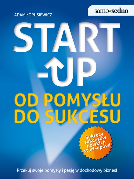 Okładka:Samo Sedno. Start-up. Od pomysłu do sukcesu 