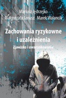 ebook Zachowania ryzykowne i uzależnienia - Marek Walancik,Mariusz Jędrzejko,Małgorzata Janusz