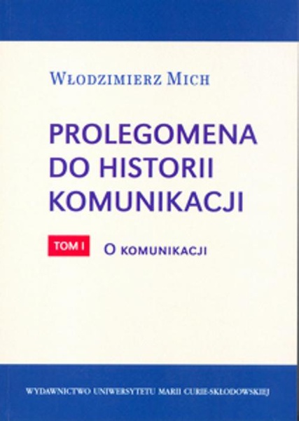 Okładka:Prolegomena do historii komunikacji - tom 1. O komunikacji 