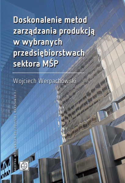 Okładka:Doskonalenie metod zarządzania produkcją w wybranych przedsiębiorstwach sektora MŚP 