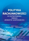 ebook Polityka rachunkowości w kształtowaniu obrazu jednostki gospodarczej - 