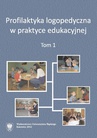 ebook Profilaktyka logopedyczna w praktyce edukacyjnej. T. 1 - 