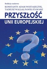 ebook Przyszłość Unii Europejskiej - Konstanty Adam Wojtaszczyk,Tadeusz Wallas,Paweł Stawarz