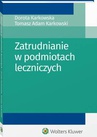 ebook Zatrudnianie w podmiotach leczniczych - Dorota Karkowska,Tomasz Adam Karkowski