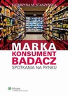 ebook Marka, Konsument, Badacz. Spotkania na rynku - Katarzyna M. Staszyńska