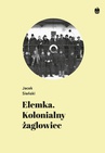 ebook Elemka. Kolonialny żaglowiec - Jacek Sieński