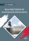 ebook Rola Prezydenta RP w dziedzinie bezpieczeństwa państwa - Anna Zagórska