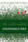 ebook Ogłupiająca idea - Gabriel Liiceanu,Andrei Plesu,Horia-Roman Patapievici
