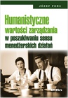 ebook Humanistyczne wartości zarządzania w poszukiwaniu sensu menedżerskich działań - Józef Penc