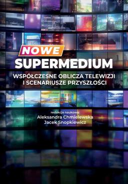 ebook Nowe supermedium Współczesne oblicza telewizji i scenariusze przyszłości