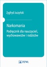 ebook Narkomania. Podręcznik dla nauczycieli, wychowawców i rodziców - Zygfryd Juczyński