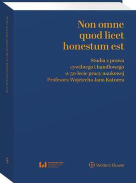 ebook Non omne quod licet honestum est. Studia z prawa cywilnego i handlowego w 50-lecie pracy naukowej Profesora Wojciecha Jana Katnera