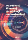 ebook Od edukacji filmowej do edukacji audiowizualnej. Teorie i praktyki - Ewa Ciszewska,Konrad Klejsa