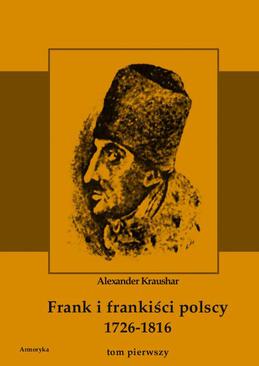 ebook Frank i frankiści polscy 1726-1816. Monografia historyczna osnuta na źródłach archiwalnych i rękopiśmiennych. Tom pierwszy
