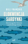 ebook Elokwencja sardynki. Niewiarygodne historie z podwodnego świata - Bill François