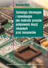 ebook Technologie informacyjne i komunikacyjne jako moderator procesów podejmowania decyzji zakupowych przez konsumentów - Radosław Mącik
