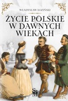 ebook Życie polskie w dawnych wiekach - Władysław Łoziński