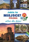 ebook Jakie to miejsce? Polska. Atlas dla dzieci - Jarosław Górski
