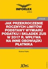 ebook Jak przekroczenie rocznych limitów podstawy wymiaru podatku i składek ZUS w 2017 r. wpływa na inne obowiązki płatnika - Bożena Pęśko