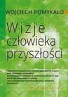 ebook Wizje człowieka przyszłości - Wojciech Pomykało