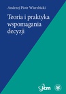 ebook Teoria i praktyka wspomagania decyzji - Andrzej Piotr Wierzbicki