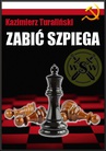 ebook Zabić szpiega - Kazimierz Turaliński