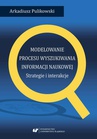 ebook Modelowanie procesu wyszukiwania informacji naukowej. Strategie i interakcje - Arkadiusz Pulikowski