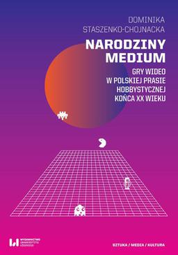 ebook Narodziny medium. Gry wideo w polskiej prasie hobbystycznej końca XX wieku