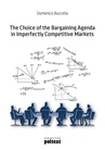 ebook The Choice of the Bargaining Agenda in Imperfectly Competitive Markets - Domenico Buccella