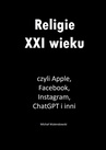 ebook Religie XXI wieku, czyli Apple, Facebook, Instagram, ChatGPT i inni - Michał Walendowski