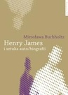 ebook Henry James i sztuka auto/biografii - Mirosława Buchholtz
