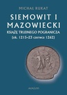 ebook Siemowit I Mazowiecki. Książę trudnego pogranicza (ok. 1215-23 czerwca 1262) - Michał Rukat