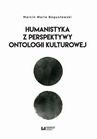 ebook Humanistyka z perspektywy ontologii kulturowej - Marcin Maria Bogusławski