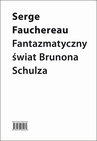 ebook Fantazmatyczny świat Brunona Schulza - Serge Fauchereau