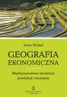 ebook Geografia ekonomiczna. Międzynarodowe struktury produkcji i wymiany - Anna Wróbel