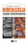 ebook Rewitalizacja terenów poprzemysłowych - Alina Maciejewska,Agnieszka Turek