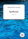 ebook Spotkania. Tom 3 - Krzysztof Maurin