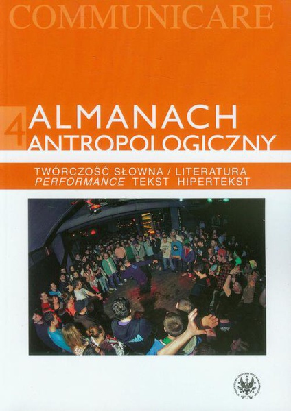 Okładka:Almanach antropologiczny 4. Twórczość słowna / Literatura. Performance, tekst, hipertekst 