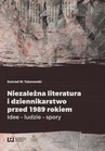 ebook Niezależna literatura i dziennikarstwo przed 1989 rokiem. Idee - ludzie - spory - Konrad W. Tatarowski