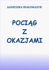 ebook Pociąg z okazjami - Agnieszka Białomazur