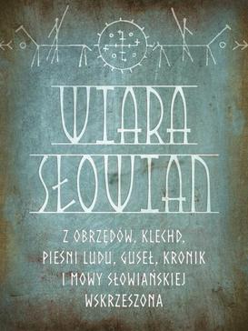 ebook Wiara Słowian z obrzędów, klechd, pieśni ludu, guseł, kronik i mowy słowiańskiej wskrzeszona
