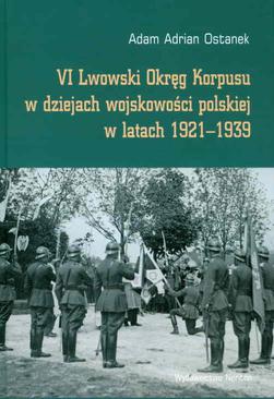 ebook VI Lwowski Okręg Korpusu w dziejach wojskowości polskiej w latach 1921-1939