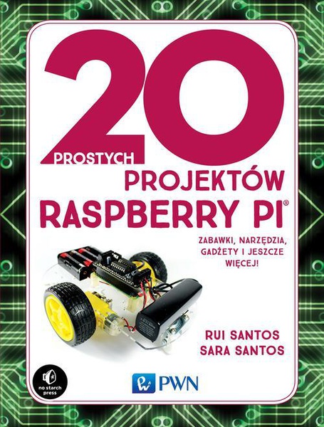 Okładka:20 prostych projektów Raspberry Pi. Zabawki, narzędzia, gadżety i inne rzeczy! 