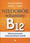 ebook Niedobór witaminy B12 Ukryta przyczyna wielu poważnych chorób - Sally M. Pachlok,Jeffrey J. Stuart