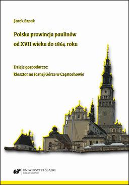 ebook Polska prowincja paulinów od XVII wieku do 1864 roku. Dzieje gospodarcze: klasztor na Jasnej Górze w Częstochowie