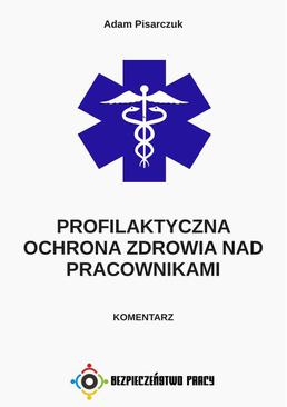ebook Profilaktyczna ochrona zdrowia nad pracownikami. Komentarz